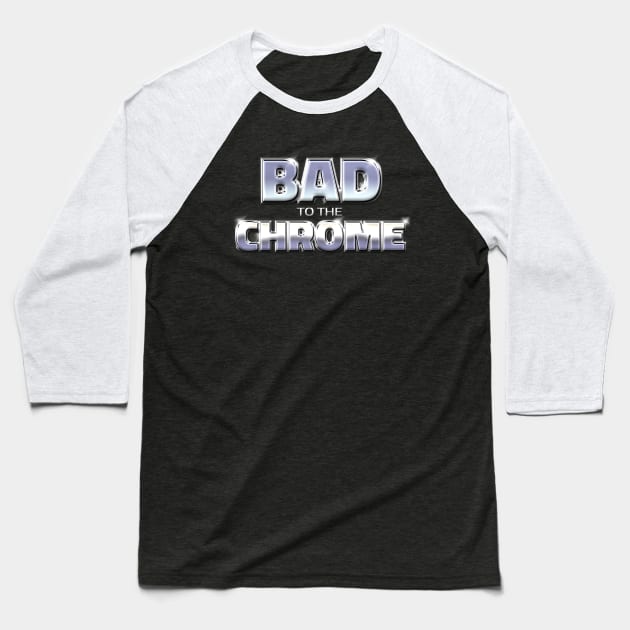 BAD TO THE CHROME #1 Baseball T-Shirt by RickTurner